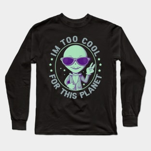 I'm Too Cool For This Planet Long Sleeve T-Shirt